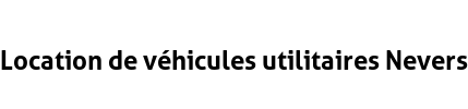 Location de véhicules utilitaires Nevers